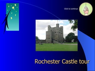 Rochester Castle tour Click to continue 