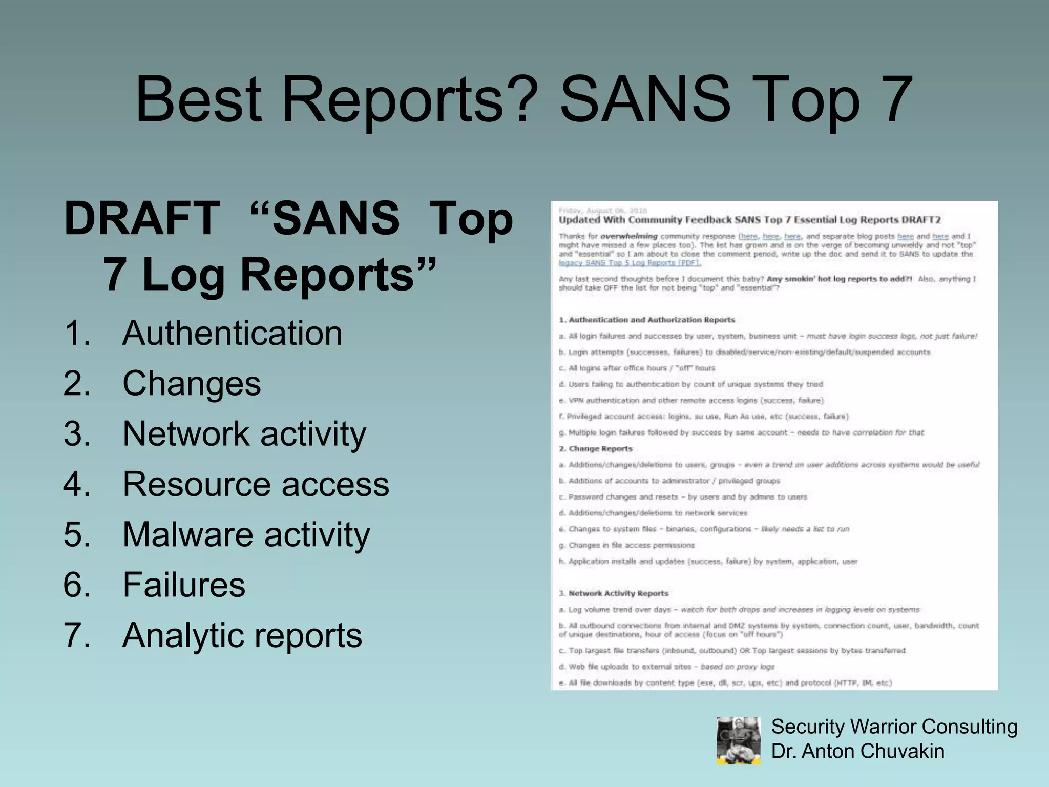 Best Reports? SANS Top 7DRAFT “SANS Top 7 Log Reports”Authentication ChangesNetwork activityResource accessMalware activityFailuresAnalytic reports