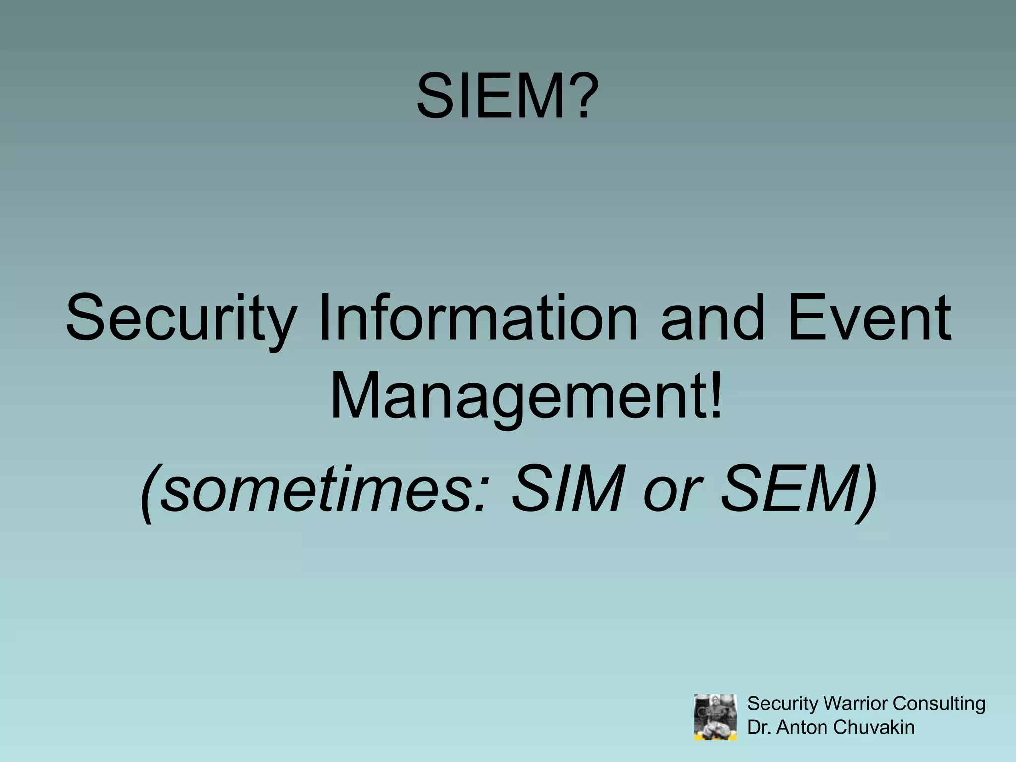 SIEM?Security Information and Event Management!(sometimes: SIM or SEM) 