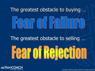 The greatest obstacle to buying …




The greatest obstacle to selling …
 