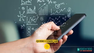 QUERO COMEÇAR!
12
 