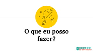 O que eu posso
fazer?
7
 