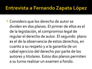 Considero que los derecho de autor se dividen en dos planos. El primer de ellos es el de la legislación, el compromiso legal de regular el derecho de autor. El segundo  plano es el de la observancia de estos derechos, en cuanto a su respeto y a la garantía de un cabal ejercicio del derecho por parte de los autores y titulares. Estos dos planos permiten a su turno realizar un examen a fondo. 