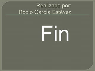 Realizado por:   Rocío García EstévezFin