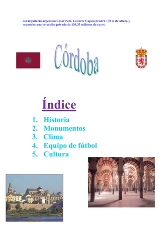 del arquitecto argentino César Pelli. La torre Cajasol tendrá 178 m de altura y
supondrá una inversión privada de 130,33 millones de euros.




              Índice
      1.       Historia
      2.       Monumentos
      3.       Clima
      4.       Equipo de fútbol
      5.       Cultura
 