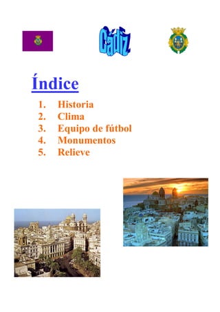 Índice
1.   Historia
2.   Clima
3.   Equipo de fútbol
4.   Monumentos
5.   Relieve
 