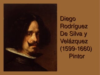 Diego Rodríguez De Silva y Velázquez (1599-1660) Pintor 