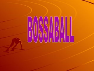 BOSSABALL 