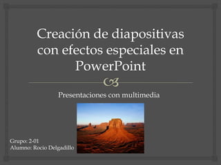 Presentaciones con multimedia

Grupo: 2-01
Alumno: Rocio Delgadillo

 