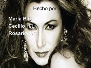Hecho por:
Maria B.C
● Cecilio H.L
● Rosario J.C
●

 