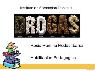 Rocio Romina Rodas Ibarra
Habilitación Pedagógica
Instituto de Formación Docente
 