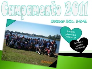Campamento 2011 Primer Año. I-S-T. Amigos Diversión Compartir Disfrutar Querer Respetar 