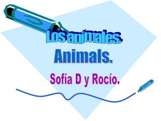 Los animales. Animals. Sofía D y Rocío. 