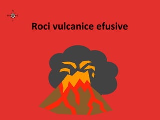 Roci vulcanice efusive
 