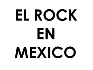 EL ROCK
   EN
MEXICO
 