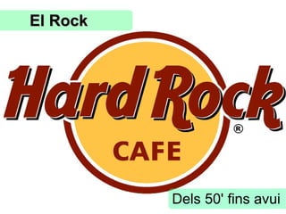 El RockEl Rock
Dels 50' fins avui
 