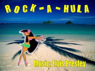 R O C K - A - H U L A Music; Elvis Presley 