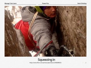 16
|
Rock-Climbing
Manage Train Learn Power Pics
Squeezingin
https://www.flickr.com/photos/alpiniste/12340608925/
 