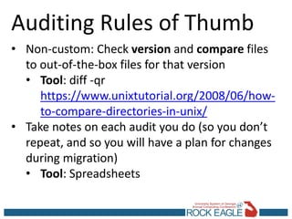 Auditing Rules of Thumb
• Non-custom: Check version and compare files
to out-of-the-box files for that version
• Tool: dif...
