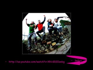 índice http://es.youtube.com/watch?v=XN-GDI0zebg 