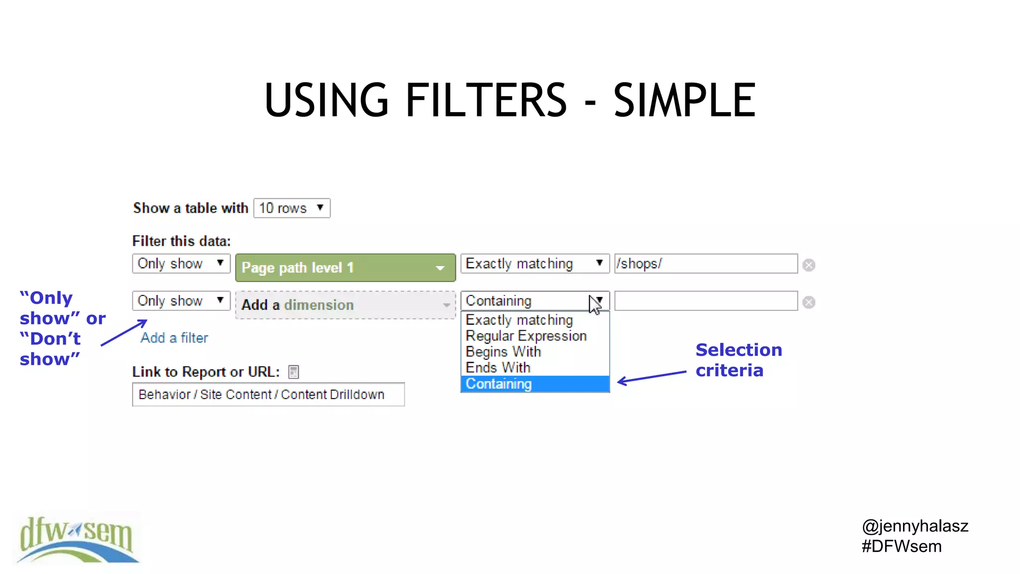 @jennyhalasz
#DFWsem
USING FILTERS - SIMPLE
“Only
show” or
“Don’t
show”
Selection
criteria
 