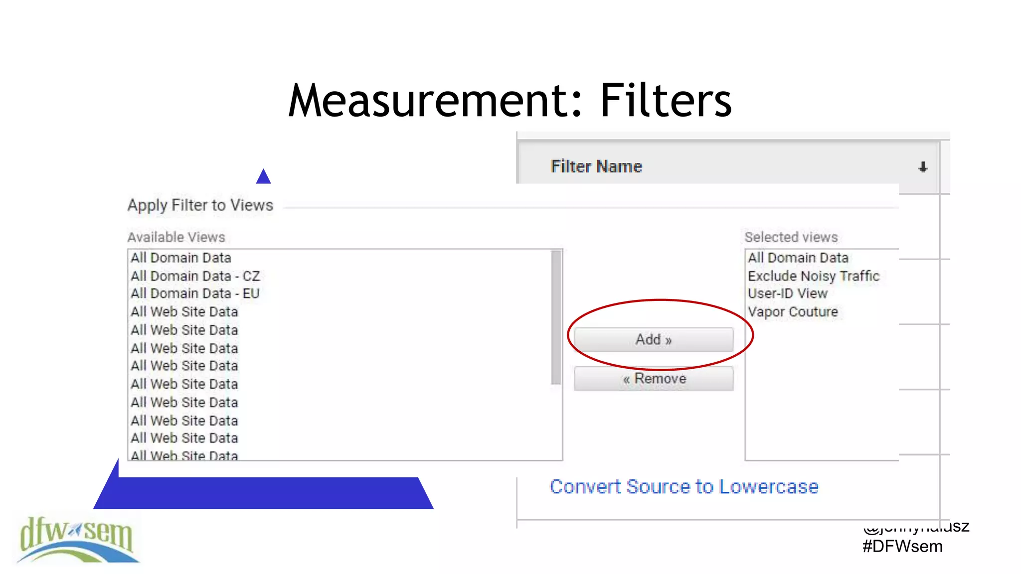 @jennyhalasz
#DFWsem
Measurement: Filters
Filters in reports
Filters in views
Filters at
account level
Internal IP addresses
Fix stupid errors
 