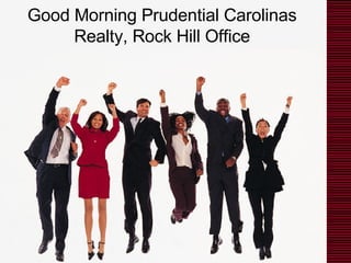 Good Morning Prudential Carolinas Realty, Rock Hill Office 