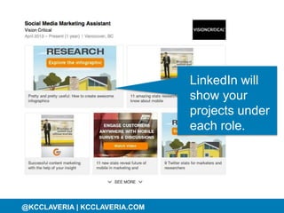 @KCCLAVERIA@KCCLAVERIA | KCCLAVERIA.COM
LinkedIn will
show your
projects under
each role.
 