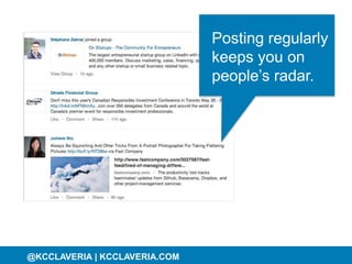 @KCCLAVERIA@KCCLAVERIA | KCCLAVERIA.COM
Posting regularly
keeps you on
people’s radar.
 