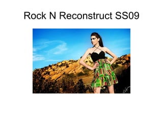 Rock N Reconstruct SS09 