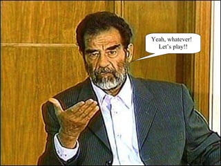 Yeah, whatever!  Let’s play!! 