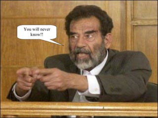 You will never know!! 