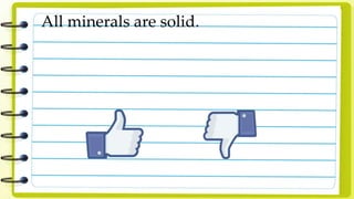 All minerals are solid.
 