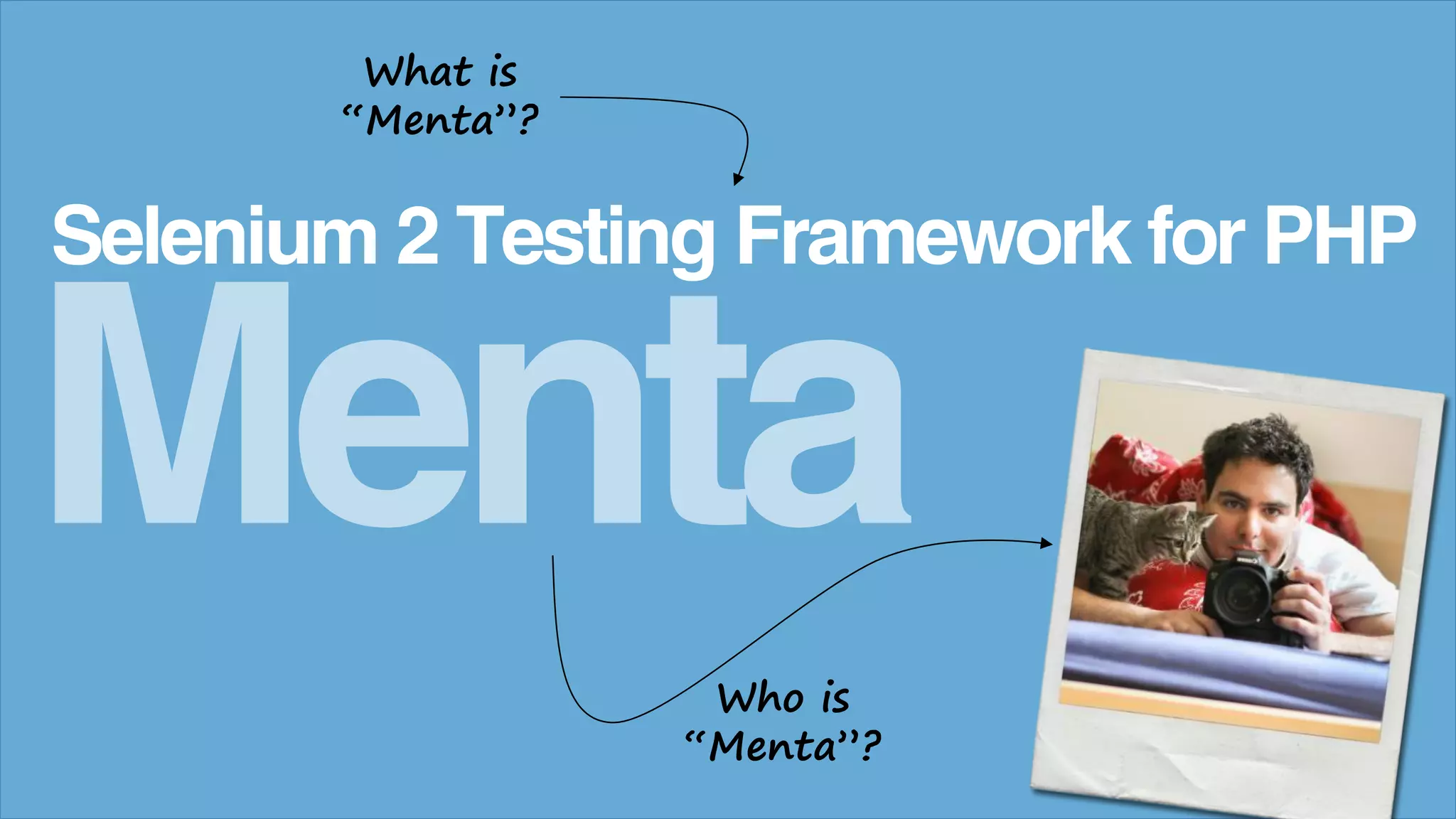Menta
Selenium 2 Testing Framework for PHP
Who is
“Menta”?
What is
“Menta”?
 