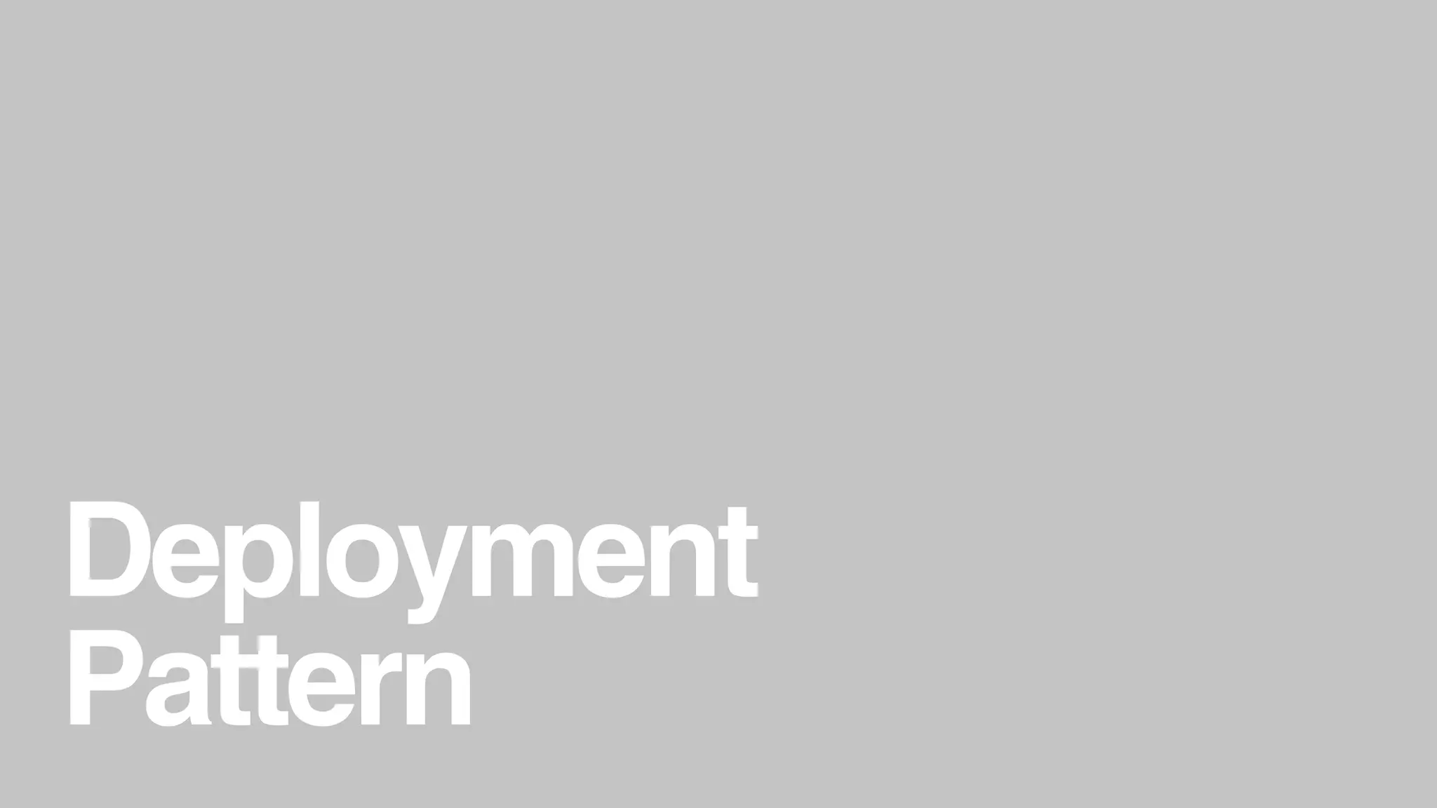Deployment
Pattern
 