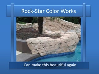 Rock-Star Color Works
Can make this beautiful again
 