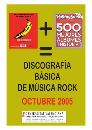 +
     =
 DISCOGRAFÍA
    BÁSICA
DE MÚSICA ROCK
 OCTUBRE 2005
 