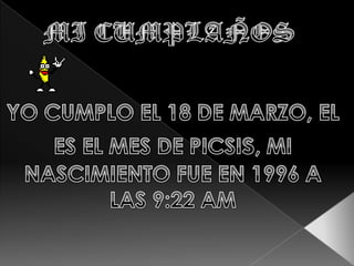 MI CUMPLAÑOSYO CUMPLO EL 18 DE MARZO, EL ES EL MES DE PICSIs, MI NASCIMIENTO FUE EN 1996 A LAS 9:22 AM