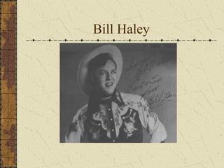 Bill Haley 
 