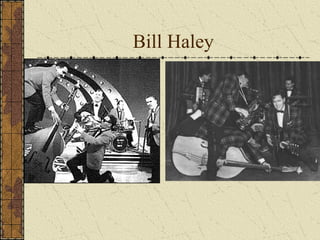 Bill Haley 
 