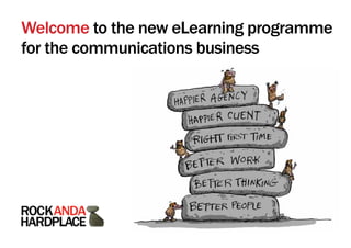 Welcome to the new eLearning programme
for the communications business
 
