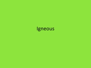 Igneous
 