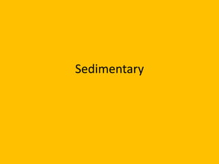 Sedimentary
 