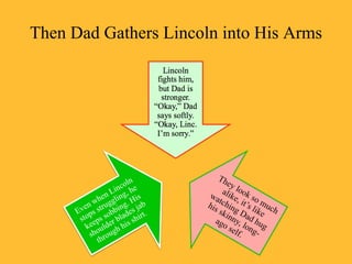Then Dad Gathers Lincoln into His Arms
 