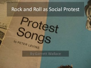 Rock and Roll as Social Protest

By Garrett Wallace

 