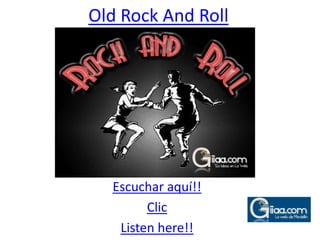 Old Rock And Roll Escuchar aquí!! Clic Listen here!! 
