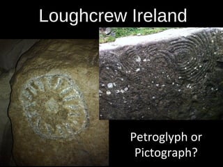 Loughcrew Ireland

Petroglyph or
Pictograph?

 