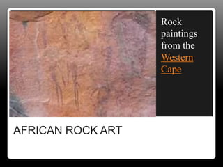 AFRICAN ROCK ART
Rock
paintings
from the
Western
Cape
 