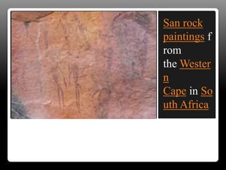 San rock
paintings f
rom
the Wester
n
Cape in So
uth Africa.
 