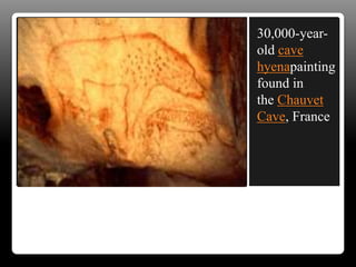 30,000-year-
old cave
hyenapainting
found in
the Chauvet
Cave, France
 